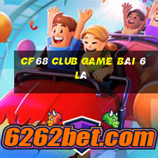 Cf68 Club Game Bài 6 Lá