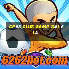 Cf68 Club Game Bài 6 Lá