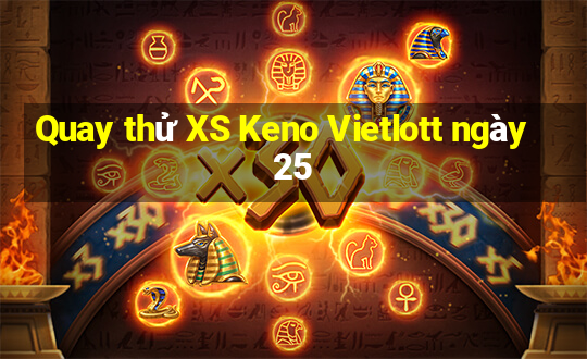 Quay thử XS Keno Vietlott ngày 25