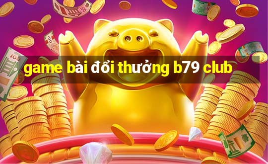 game bài đổi thưởng b79 club