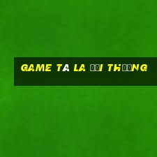 game tá la đổi thưởng