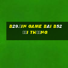 B29.Ưin Game Bài B52 Đổi Thưởng