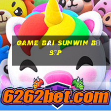 game bài sunwin bị sập