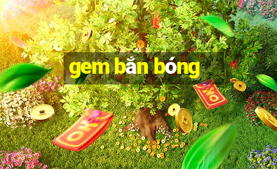 gem bắn bóng