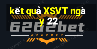 kết quả XSVT ngày 22