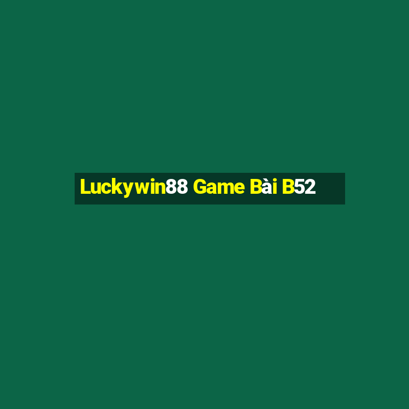 Luckywin88 Game Bài B52