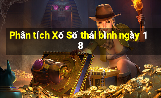 Phân tích Xổ Số thái bình ngày 18