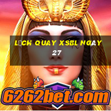 Lịch quay XSBL ngày 27