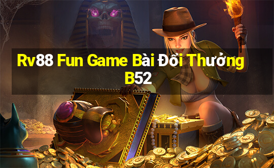 Rv88 Fun Game Bài Đổi Thưởng B52