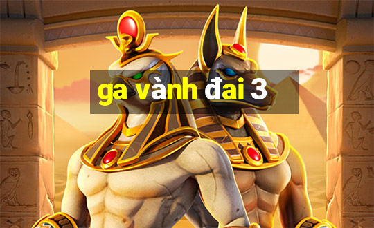 ga vành đai 3