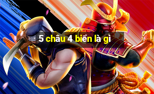 5 châu 4 biển là gì