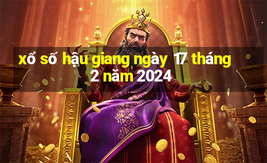 xổ số hậu giang ngày 17 tháng 2 năm 2024