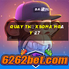 Quay thử XSQNA ngày 27