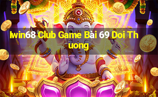 Iwin68 Club Game Bài 69 Doi Thuong