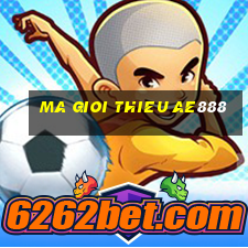 ma gioi thieu ae888