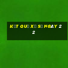 kết quả xổ số ngày 22