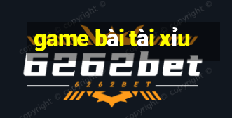 game bài tài xỉu