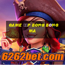 game đập bong bóng ma