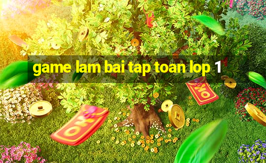 game lam bai tap toan lop 1