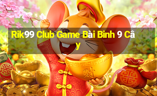 Rik99 Club Game Bài Binh 9 Cây