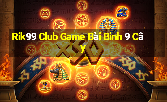 Rik99 Club Game Bài Binh 9 Cây