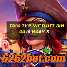 Trực tiếp vietlott Bingo18 ngày 5