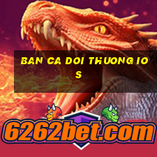 ban ca doi thuong ios