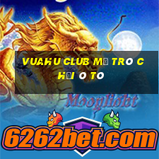 Vuahu Club Mở Trò Chơi Ô Tô