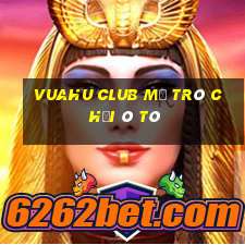 Vuahu Club Mở Trò Chơi Ô Tô