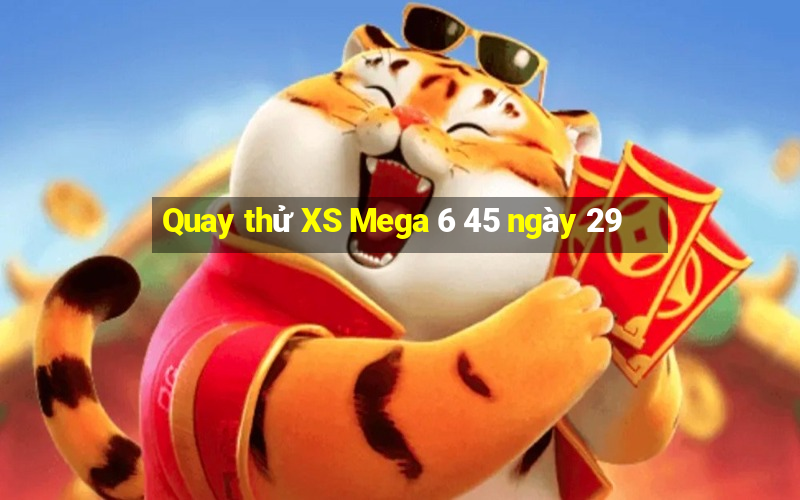 Quay thử XS Mega 6 45 ngày 29