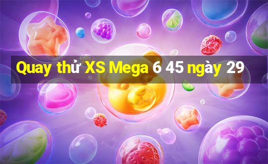 Quay thử XS Mega 6 45 ngày 29