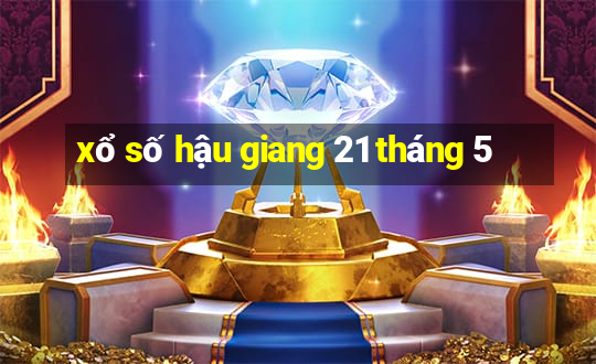 xổ số hậu giang 21 tháng 5