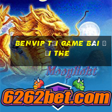 Benvip Tại Game Bài Đổi The