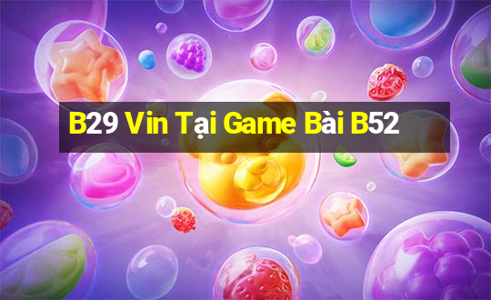 B29 Vin Tại Game Bài B52