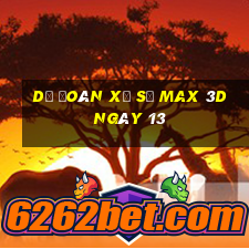 Dự Đoán Xổ Số Max 3D ngày 13