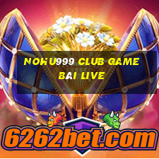 Nohu999 Club Game Bài Live