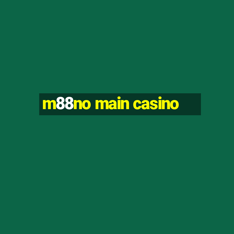 m88no main casino