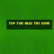 tin tuc giai tri com