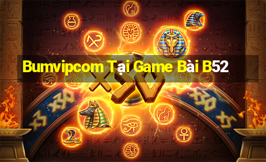 Bumvipcom Tại Game Bài B52