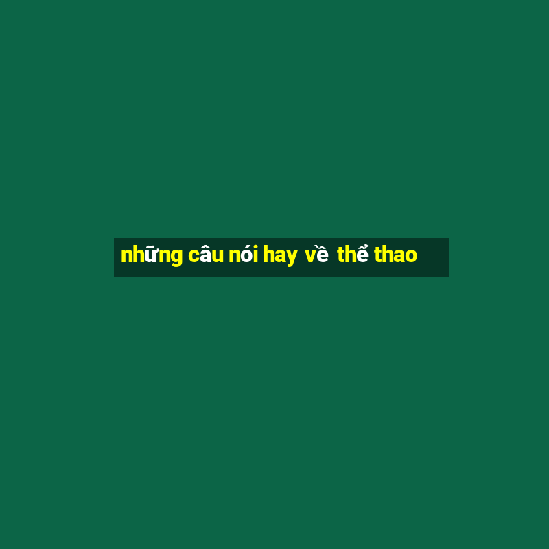 những câu nói hay về thể thao