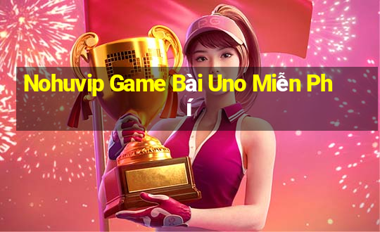 Nohuvip Game Bài Uno Miễn Phí