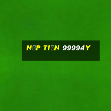 Nạp Tiền 99994y