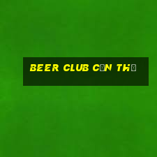 beer club cần thơ