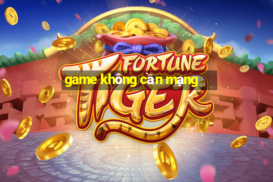 game không cần mạng