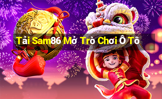 Tải Sam86 Mở Trò Chơi Ô Tô