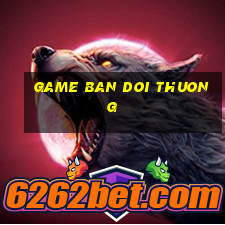 game ban doi thuong