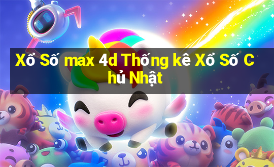 Xổ Số max 4d Thống kê Xổ Số Chủ Nhật