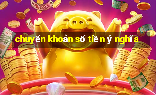 chuyển khoản số tiền ý nghĩa