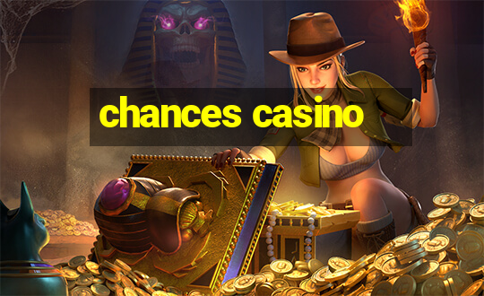 chances casino