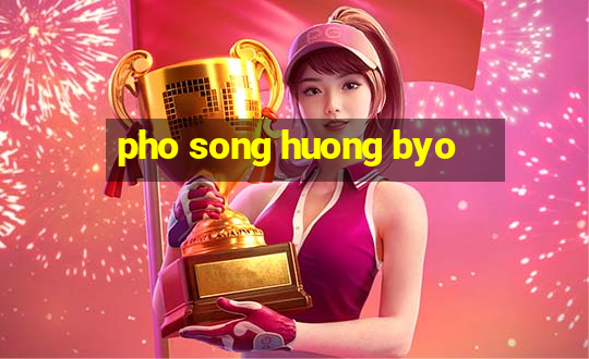 pho song huong byo